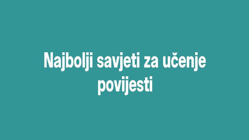Najbolji savjeti za učenje povijesti